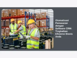 Otomatisasi Pemasaran dengan Software CRM: Tingkatkan Efisiensi Bisnis Anda