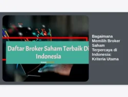 Bagaimana Memilih Broker Saham Terpercaya di Indonesia: Kriteria Utama