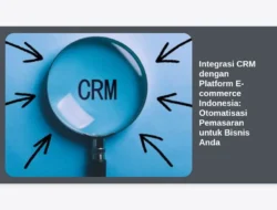 Integrasi CRM dengan Platform E-commerce Indonesia: Otomatisasi Pemasaran untuk Bisnis Anda