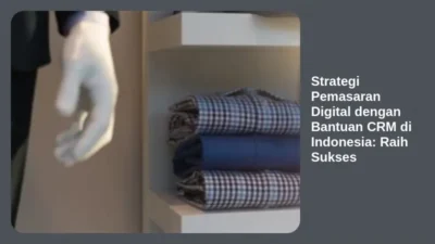 Strategi Pemasaran Digital dengan Bantuan CRM di Indonesia: Raih Sukses