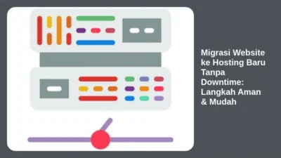 Migrasi Website ke Hosting Baru Tanpa Downtime: Langkah Aman & Mudah