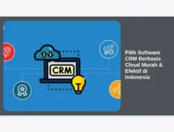 Pilih Software CRM Berbasis Cloud Murah & Efektif di Indonesia