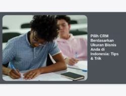 Pilih CRM Berdasarkan Ukuran Bisnis Anda di Indonesia: Tips & Trik