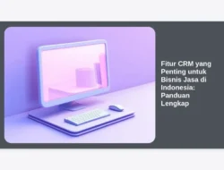 Fitur CRM yang Penting untuk Bisnis Jasa di Indonesia: Panduan Lengkap
