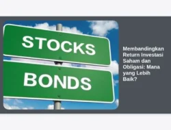 Membandingkan Return Investasi Saham dan Obligasi: Mana yang Lebih Baik?