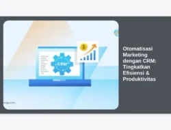 Otomatisasi Marketing dengan CRM: Tingkatkan Efisiensi & Produktivitas