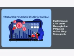 Implementasi CRM untuk Meningkatkan Penjualan Online Shop: Strategi Jitu
