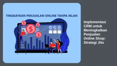 Implementasi CRM untuk Meningkatkan Penjualan Online Shop: Strategi Jitu