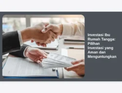 Investasi Ibu Rumah Tangga: Pilihan Investasi yang Aman dan Menguntungkan