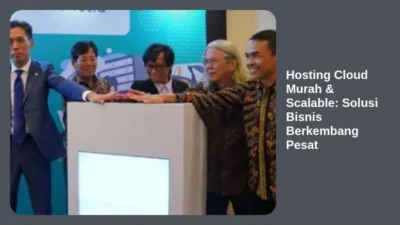 Hosting Cloud Murah & Scalable: Solusi Bisnis Berkembang Pesat