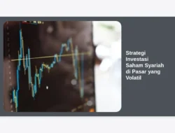 Strategi Investasi Saham Syariah di Pasar yang Volatil