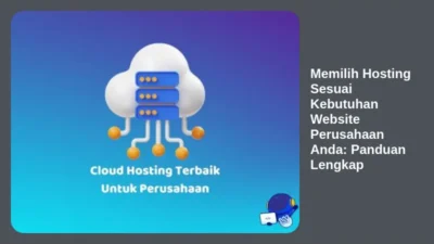 Memilih Hosting Sesuai Kebutuhan Website Perusahaan Anda: Panduan Lengkap