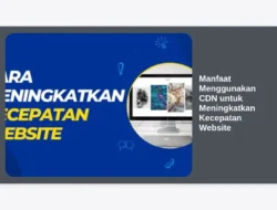 Manfaat Menggunakan CDN untuk Meningkatkan Kecepatan Website