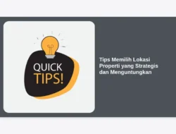 Tips Memilih Lokasi Properti yang Strategis dan Menguntungkan