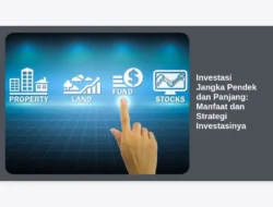 Investasi Jangka Pendek dan Panjang: Manfaat dan Strategi Investasinya