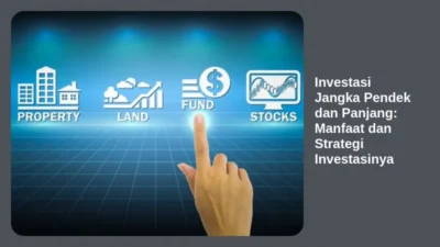 Investasi Jangka Pendek dan Panjang: Manfaat dan Strategi Investasinya