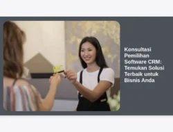 Konsultasi Pemilihan Software CRM: Temukan Solusi Terbaik untuk Bisnis Anda