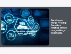 Bandingkan Harga Hosting: Dapatkan Hosting Terbaik dengan Harga Terjangkau