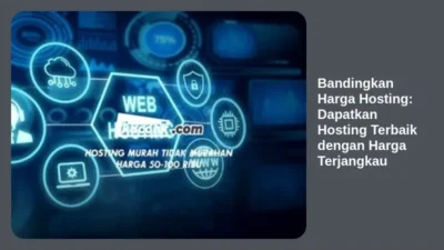 Bandingkan Harga Hosting: Dapatkan Hosting Terbaik dengan Harga Terjangkau