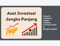 Properti Indonesia Jangka Panjang: Investasi Aman & Menguntungkan