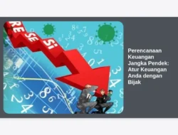 Perencanaan Keuangan Jangka Pendek: Atur Keuangan Anda dengan Bijak
