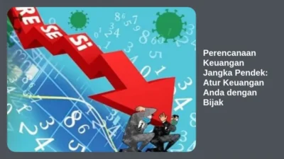 Perencanaan Keuangan Jangka Pendek: Atur Keuangan Anda dengan Bijak