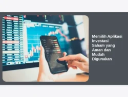 Memilih Aplikasi Investasi Saham yang Aman dan Mudah Digunakan