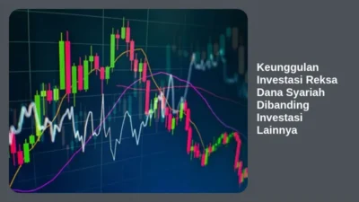 Keunggulan Investasi Reksa Dana Syariah Dibanding Investasi Lainnya
