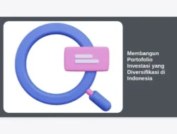 Membangun Portofolio Investasi yang Diversifikasi di Indonesia