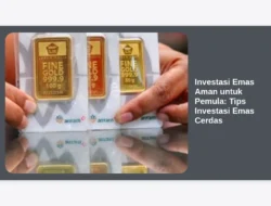 Investasi Emas Aman untuk Pemula: Tips Investasi Emas Cerdas