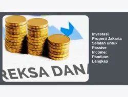 Investasi Properti Jakarta Selatan untuk Passive Income: Panduan Lengkap
