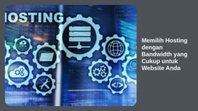 Memilih Hosting dengan Bandwidth yang Cukup untuk Website Anda