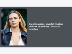 Cara Mengatasi Masalah Hosting Website WordPress: Panduan Lengkap