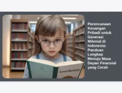 Perencanaan Keuangan Pribadi untuk Generasi Milenial di Indonesia: Panduan Lengkap Menuju Masa Depan Finansial yang Cerah