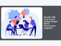 Memilih CRM yang Sesuai dengan Budget Bisnis: Perencanaan Anggaran