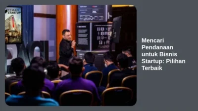 Mencari Pendanaan untuk Bisnis Startup: Pilihan Terbaik