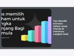 Tips Memilih Investasi Saham untuk Pemula di Indonesia: Langkah Awal