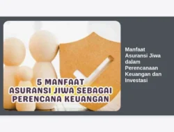 Manfaat Asuransi Jiwa dalam Perencanaan Keuangan dan Investasi