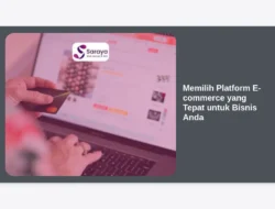Memilih Platform E-commerce yang Tepat untuk Bisnis Anda