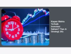 Kapan Waktu Terbaik Investasi Saham? Tips & Strategi Jitu