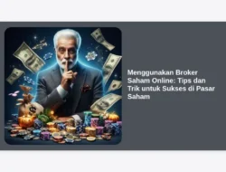 Menggunakan Broker Saham Online: Tips dan Trik untuk Sukses di Pasar Saham
