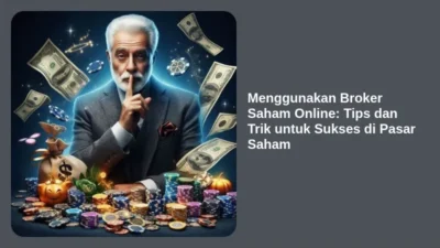 Menggunakan Broker Saham Online: Tips dan Trik untuk Sukses di Pasar Saham