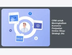CRM untuk Meningkatkan Konversi Penjualan Online Shop: Strategi Jitu