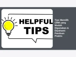 Tips Memilih CRM yang Mudah Digunakan & Dipahami: Panduan Praktis