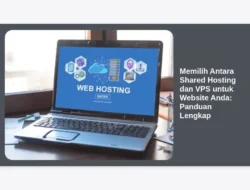 Memilih Antara Shared Hosting dan VPS untuk Website Anda: Panduan Lengkap