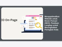 Mengoptimalkan Website untuk Mesin Pencari (SEO): Panduan Lengkap untuk Meningkatkan Peringkat Anda