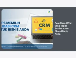 Pemilihan CRM yang Tepat Berdasarkan Skala Bisnis Anda