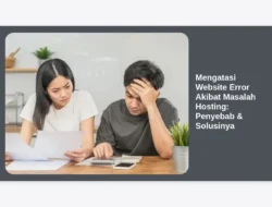 Mengatasi Website Error Akibat Masalah Hosting: Penyebab & Solusinya