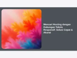 Mencari Hosting dengan Dukungan Teknis Responsif: Solusi Cepat & Akurat