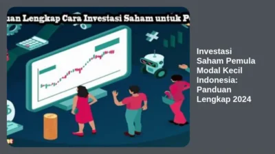 Investasi Saham Pemula Modal Kecil Indonesia: Panduan Lengkap 2024